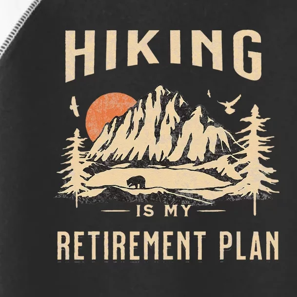 Hiking Is My Retirement Plan Funny Hiking Toddler Fine Jersey T-Shirt