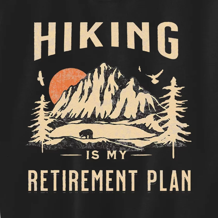 Hiking Is My Retirement Plan Funny Hiking Kids Sweatshirt