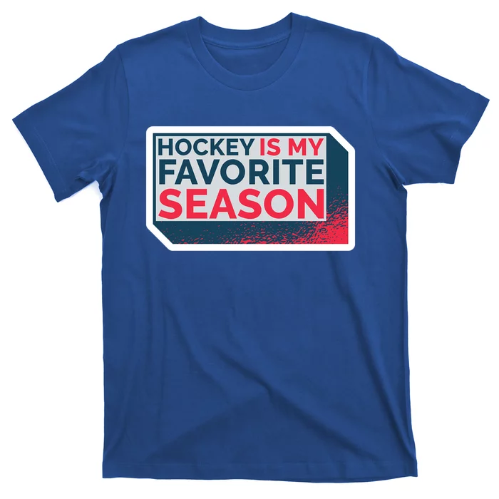 Hockey Is My Favorite Season Funny Hockey Lover Quote Gift T-Shirt