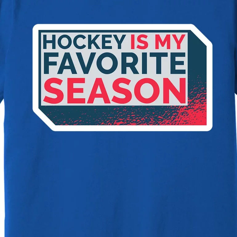 Hockey Is My Favorite Season Funny Hockey Lover Quote Gift Premium T-Shirt