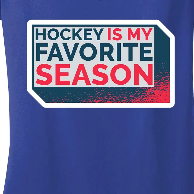 Hockey Is My Favorite Season Funny Hockey Lover Quote Gift Women's V-Neck T-Shirt