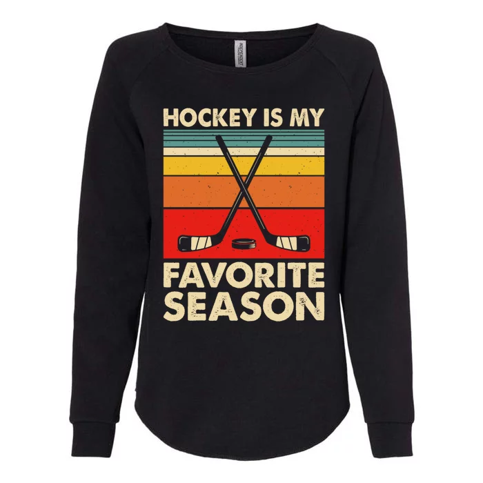 Hockey Is My Favorite Season Vintage Hockey Season Fans Gift Womens California Wash Sweatshirt