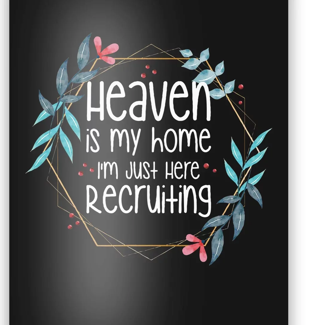 Heaven Is My Home IM Just Here Recruiting Poster