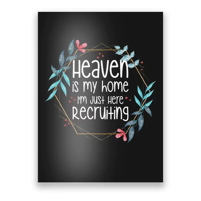 Heaven Is My Home IM Just Here Recruiting Poster