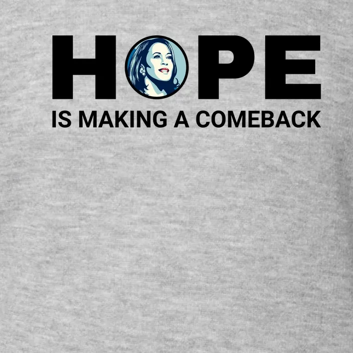 Hope Is Making A Comeback Harris Walz Toddler Sweatshirt