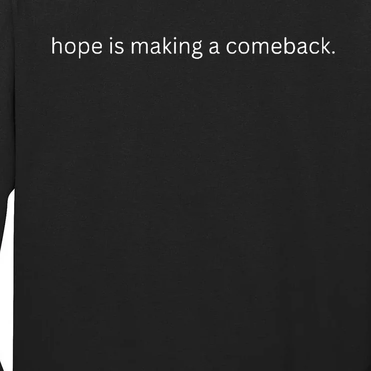 Hope Is Making A Comeback Tall Long Sleeve T-Shirt