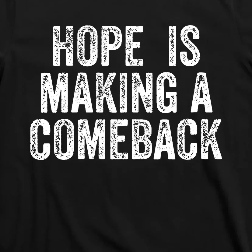 Hope Is Making A Comeback T-Shirt