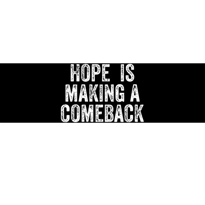 Hope Is Making A Comeback Bumper Sticker