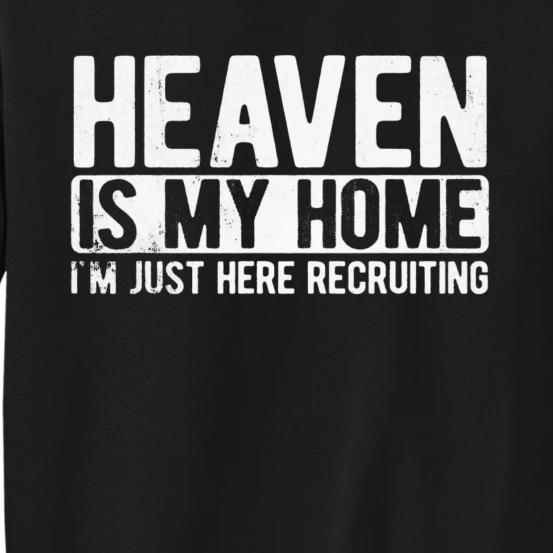 Heaven Is My Home Christian Religious Jesus Tall Sweatshirt