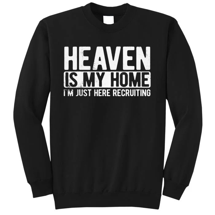 Heaven Is My Home Christian Religious Jesus Tall Sweatshirt