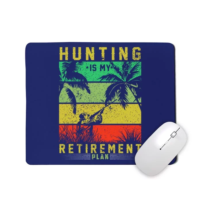 Hunting Is My Retirement Plan Mousepad