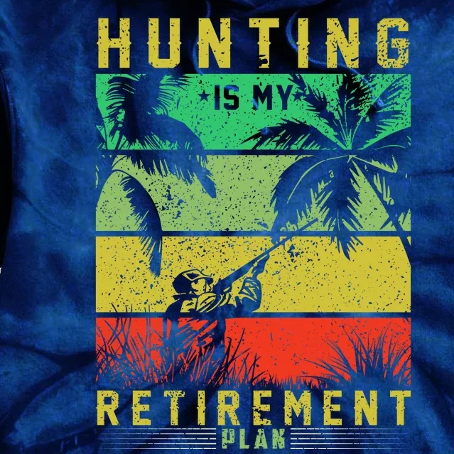 Hunting Is My Retirement Plan Tie Dye Hoodie