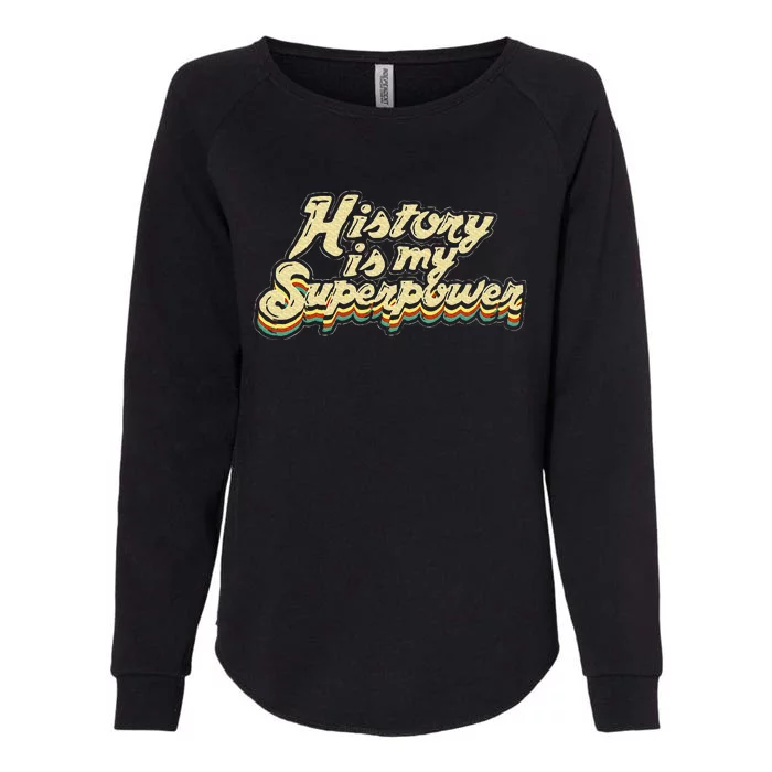 History Is My Superpower Historian History Teacher Womens California Wash Sweatshirt