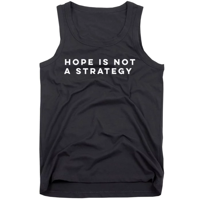 Hope Is Not A Strategy Tank Top