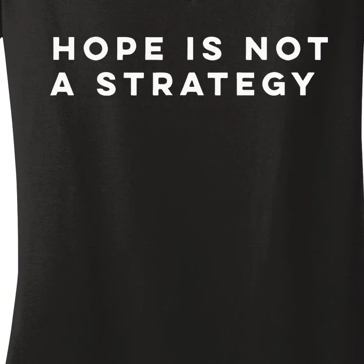 Hope Is Not A Strategy Women's V-Neck T-Shirt