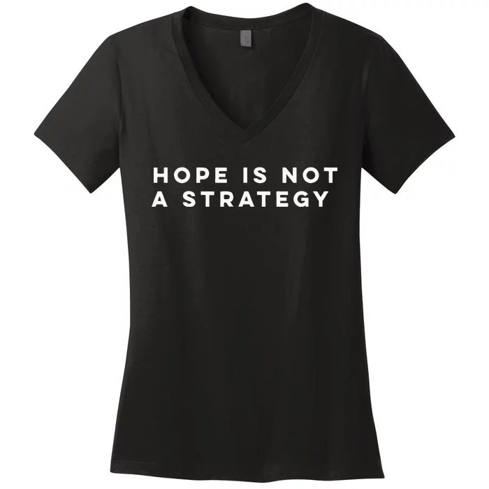 Hope Is Not A Strategy Women's V-Neck T-Shirt