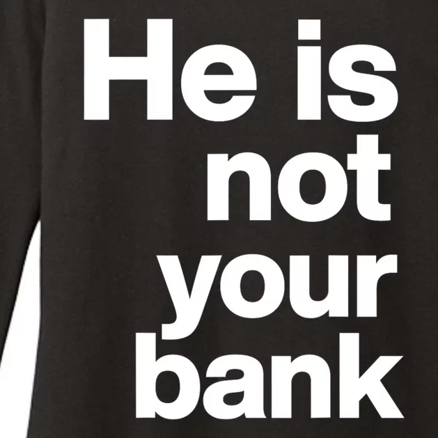 He Is Not Your Bank Quote Womens CVC Long Sleeve Shirt