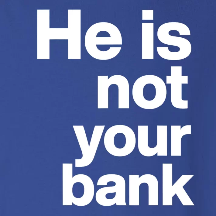 He Is Not Your Bank Quote Toddler Long Sleeve Shirt