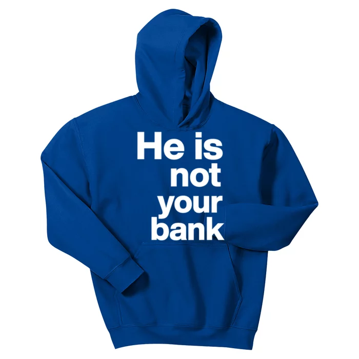 He Is Not Your Bank Quote Kids Hoodie