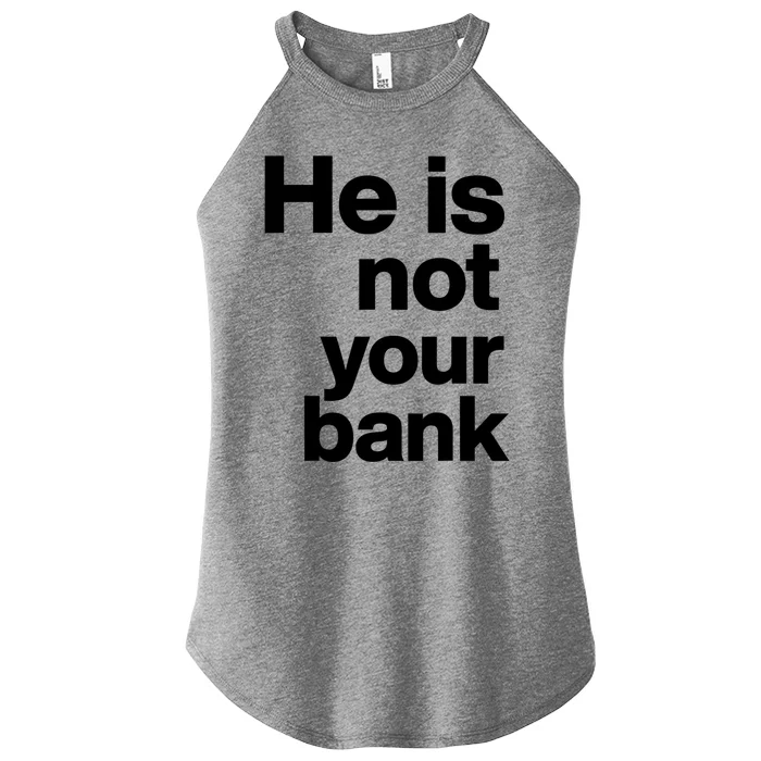 He Is Not Your Bank Quote Women’s Perfect Tri Rocker Tank