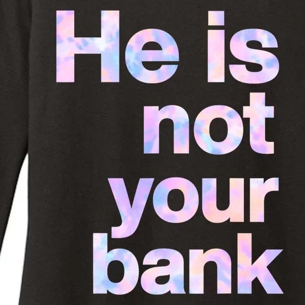 He Is Not Your Bank Quote Womens CVC Long Sleeve Shirt