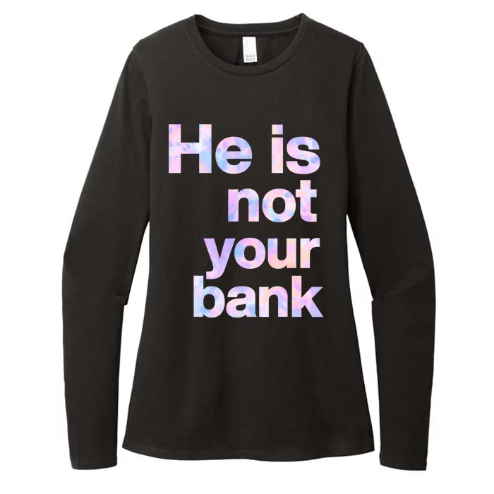 He Is Not Your Bank Quote Womens CVC Long Sleeve Shirt