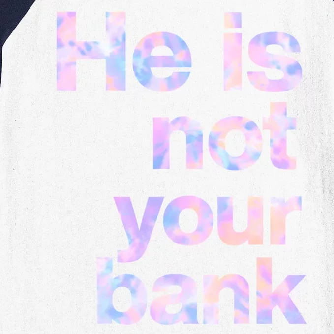 He Is Not Your Bank Quote Baseball Sleeve Shirt