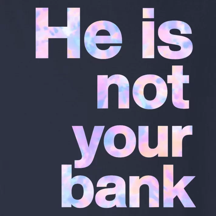 He Is Not Your Bank Quote Toddler Long Sleeve Shirt