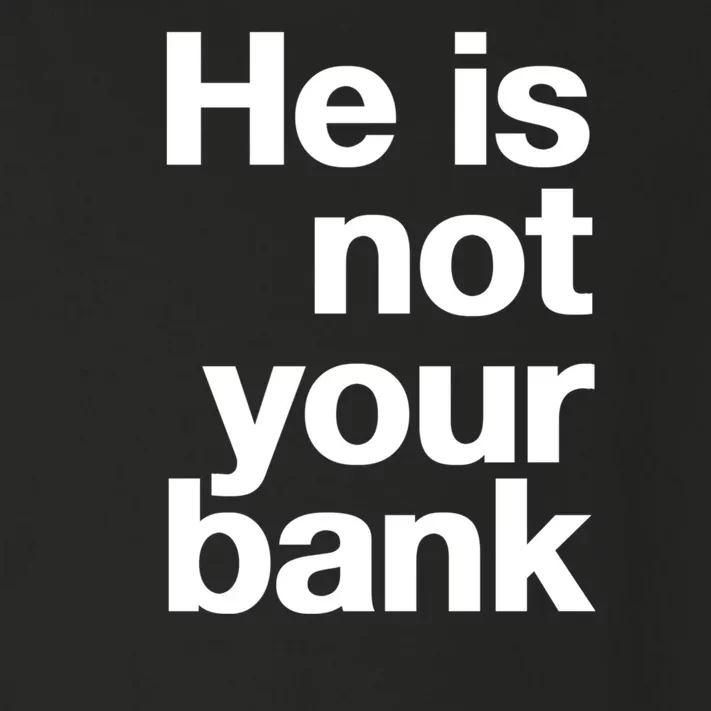 He Is Not Your Bank Toddler Long Sleeve Shirt