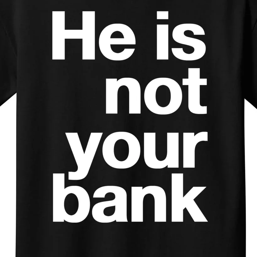 He Is Not Your Bank Kids T-Shirt