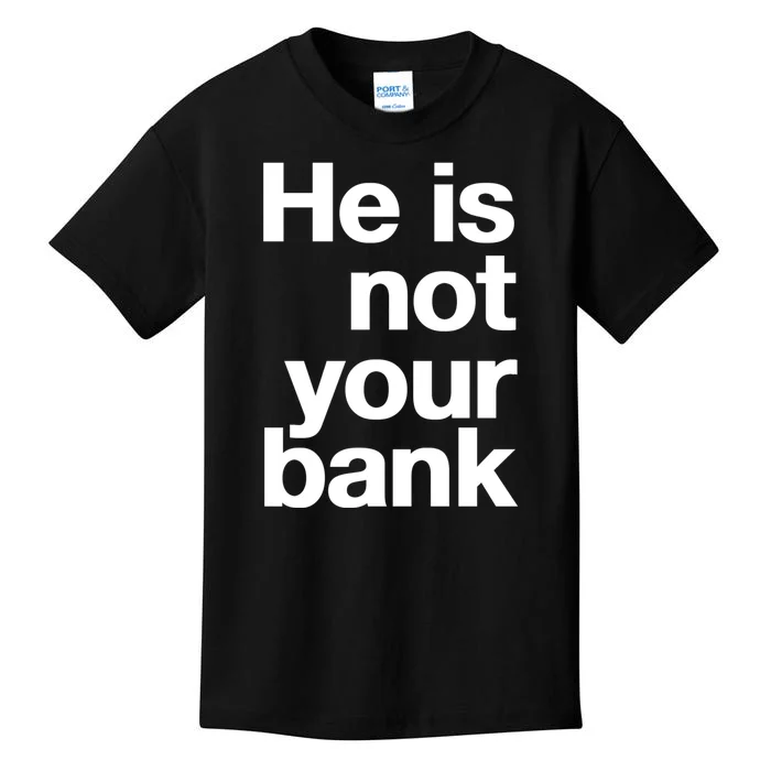 He Is Not Your Bank Kids T-Shirt