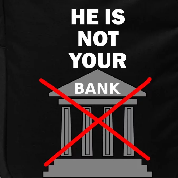 He Is Not Your Bank Impact Tech Backpack