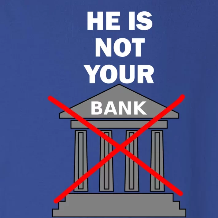 He Is Not Your Bank Toddler Long Sleeve Shirt