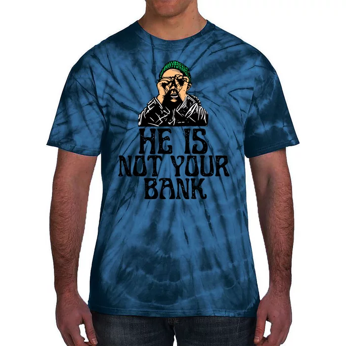 He Is Not Your Bank Tie-Dye T-Shirt