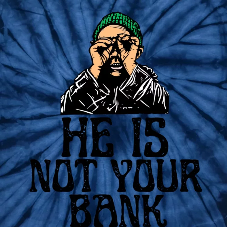 He Is Not Your Bank Tie-Dye T-Shirt