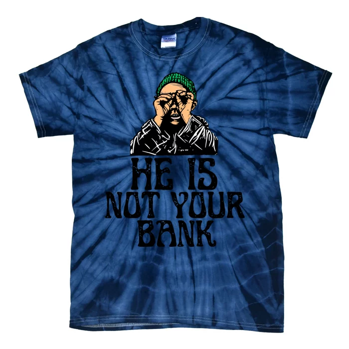 He Is Not Your Bank Tie-Dye T-Shirt