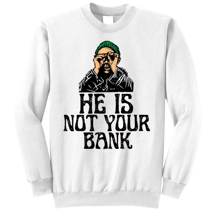 He Is Not Your Bank Sweatshirt