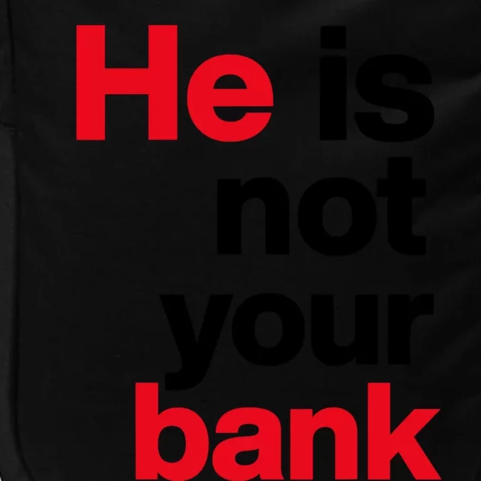 He Is Not Your Bank Impact Tech Backpack