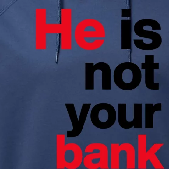 He Is Not Your Bank Performance Fleece Hoodie