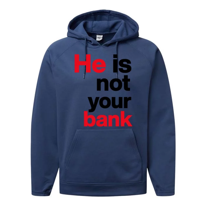 He Is Not Your Bank Performance Fleece Hoodie