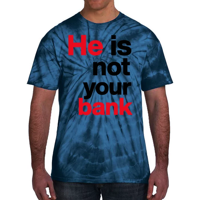 He Is Not Your Bank Tie-Dye T-Shirt