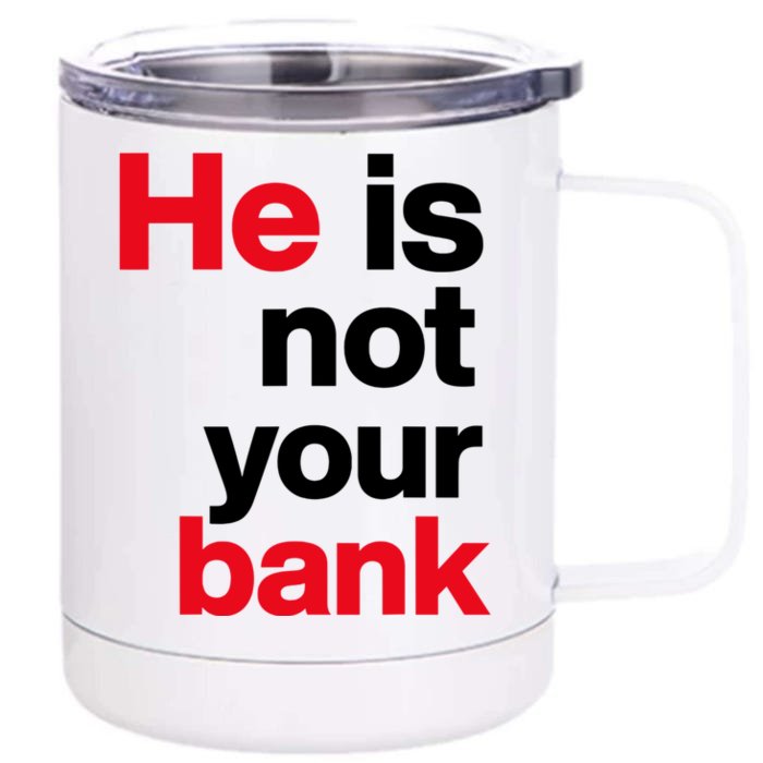 He Is Not Your Bank Front & Back 12oz Stainless Steel Tumbler Cup