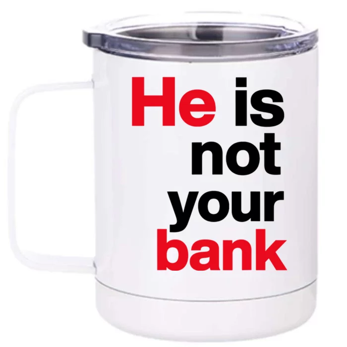 He Is Not Your Bank Front & Back 12oz Stainless Steel Tumbler Cup