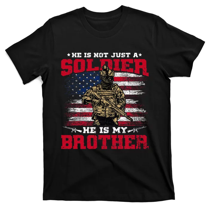 He Is Not Just A Soldier He Is My Brother Proud Army Family T-Shirt