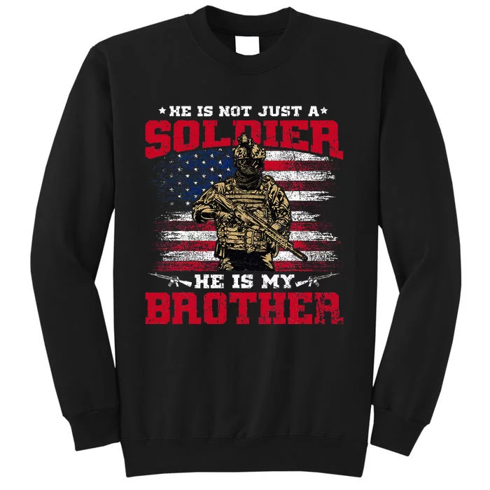 He Is Not Just A Soldier He Is My Brother Proud Army Family Tall Sweatshirt