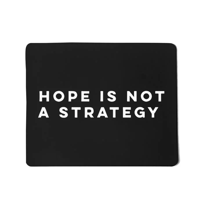 Hope Is Not A Strategy Mousepad