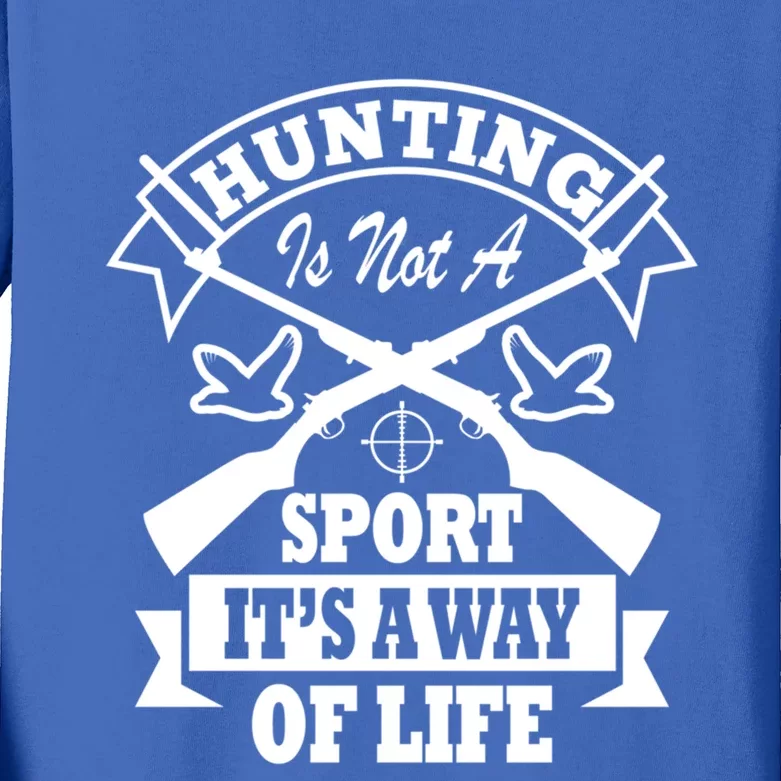 Hunting Is Not A Sport Its A Way Of Life Hunting Gear Gift Kids Long Sleeve Shirt