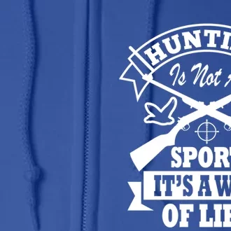 Hunting Is Not A Sport Its A Way Of Life Hunting Gear Gift Full Zip Hoodie