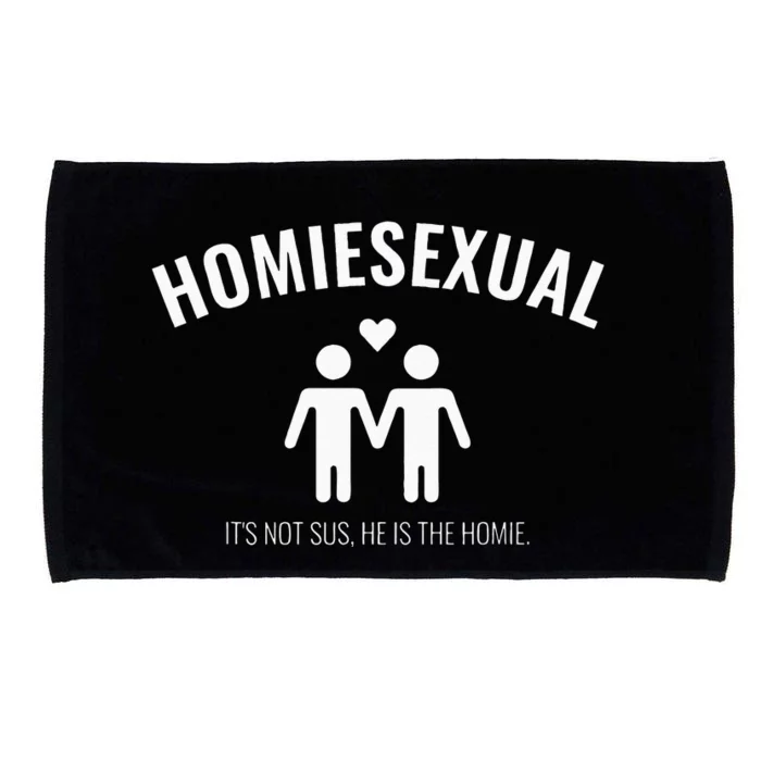 Homiesexual Its Not Sus He Is The Homie Microfiber Hand Towel