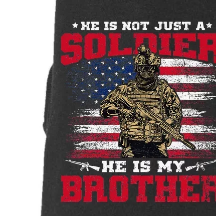 He Is Not Just A Soldier He Is My Brother Proud Army Family Doggie 3-End Fleece Hoodie